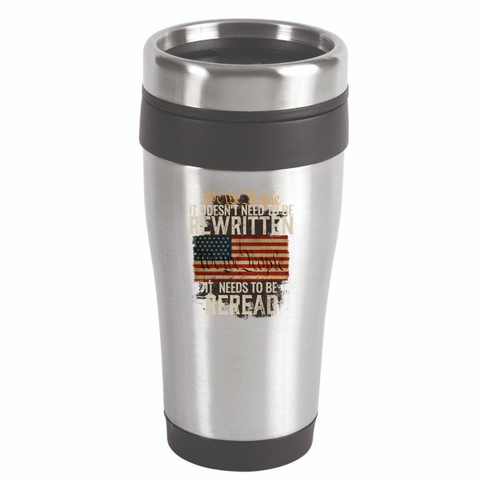 It DoesnT Need To Be Rewritten Constitution We The People Gift 16oz Travel Tumbler