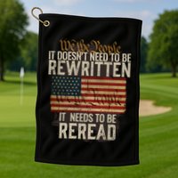 It DoesnT Need To Be Rewritten Constitution We The People Gift Golf Towel
