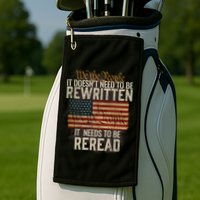 It DoesnT Need To Be Rewritten Constitution We The People Gift Golf Towel