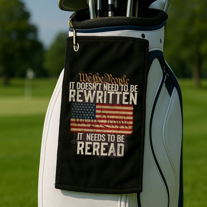It DoesnT Need To Be Rewritten Constitution We The People Gift Golf Towel