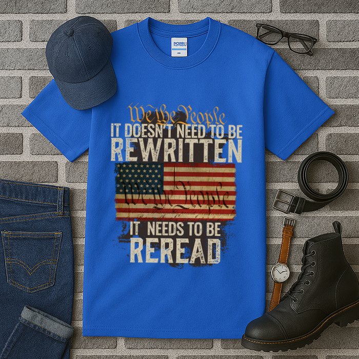 It DoesnT Need To Be Rewritten Constitution We The People Gift Tall T-Shirt