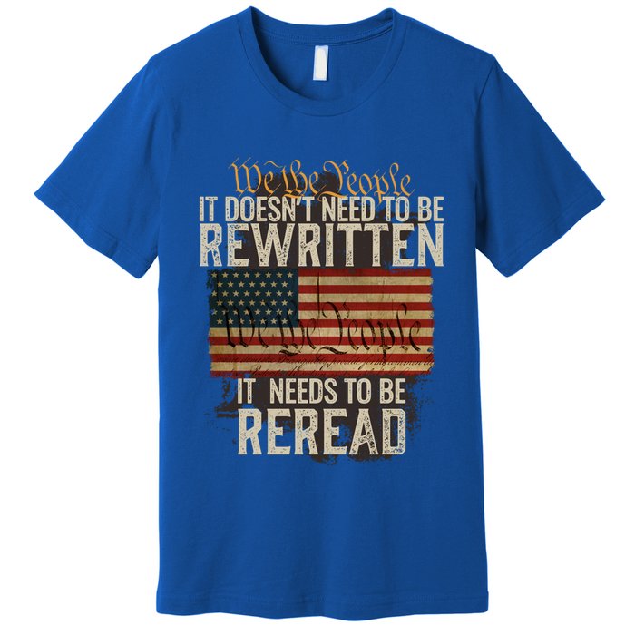 It DoesnT Need To Be Rewritten Constitution We The People Gift Premium T-Shirt