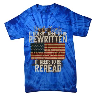 It DoesnT Need To Be Rewritten Constitution We The People Gift Tie-Dye T-Shirt