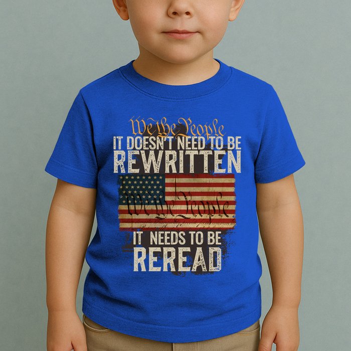 It DoesnT Need To Be Rewritten Constitution We The People Gift Toddler T-Shirt