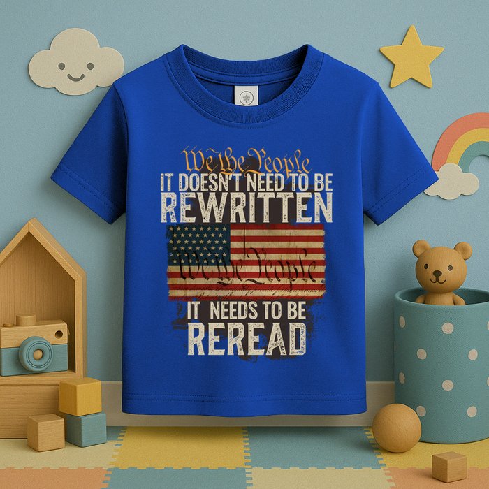 It DoesnT Need To Be Rewritten Constitution We The People Gift Toddler T-Shirt