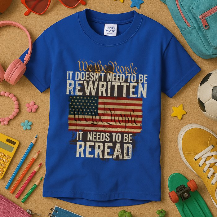 It DoesnT Need To Be Rewritten Constitution We The People Gift Kids T-Shirt
