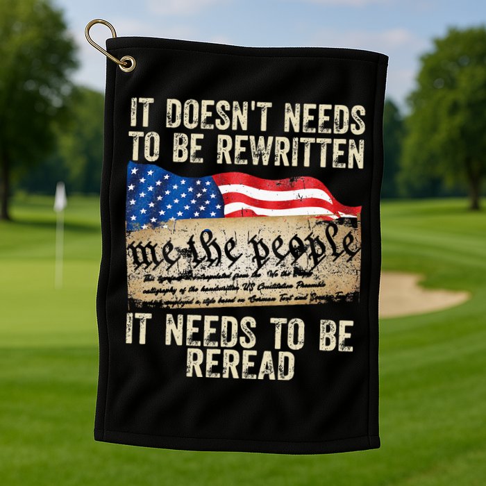 It Doesnt Need To Be Rewritten Constitution Flag Usa Golf Towel