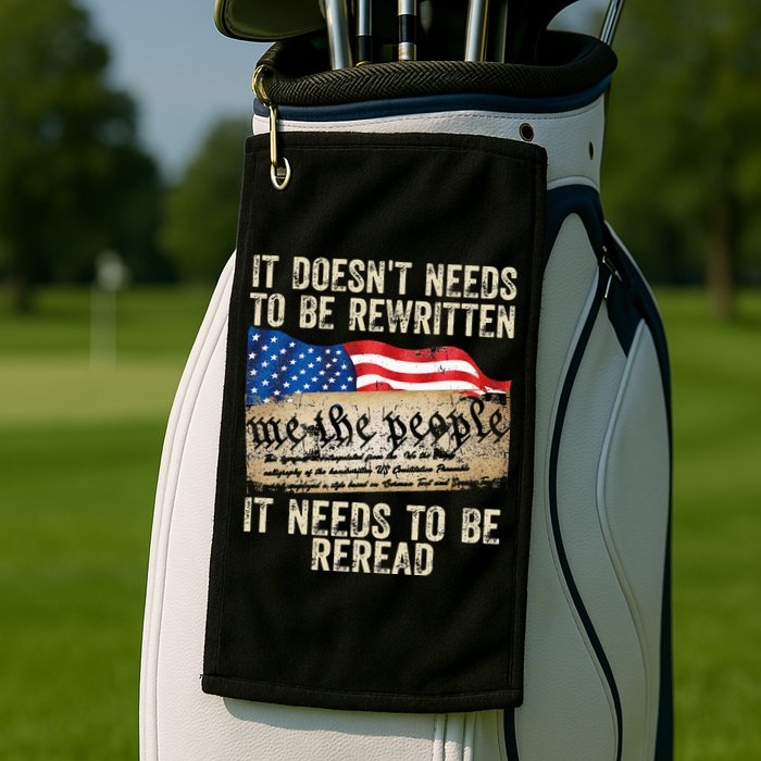 It Doesnt Need To Be Rewritten Constitution Flag Usa Golf Towel