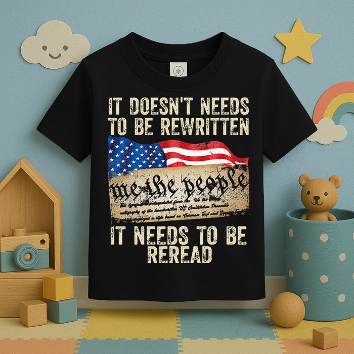 It Doesnt Need To Be Rewritten Constitution Flag Usa Toddler T-Shirt