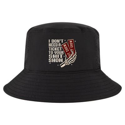 I DonT Need A Ticket To Your Shit Show Cool Comfort Performance Bucket Hat