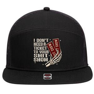 I DonT Need A Ticket To Your Shit Show 7 Panel Mesh Trucker Snapback Hat