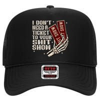 I DonT Need A Ticket To Your Shit Show High Crown Mesh Back Trucker Hat