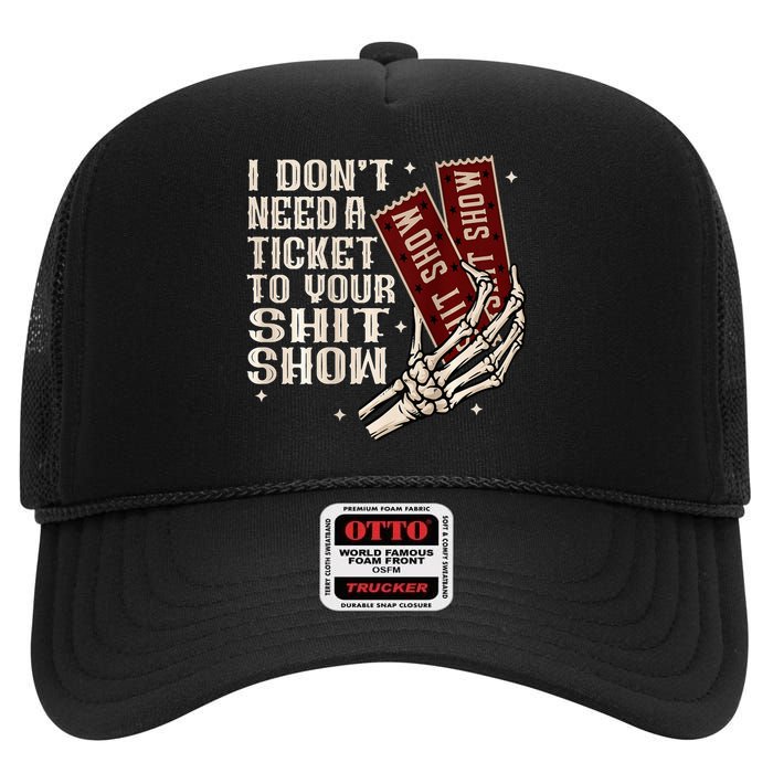 I DonT Need A Ticket To Your Shit Show High Crown Mesh Back Trucker Hat