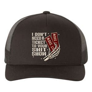 I DonT Need A Ticket To Your Shit Show Yupoong Adult 5-Panel Trucker Hat