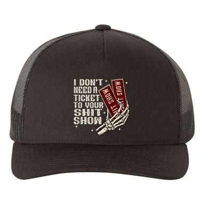 I DonT Need A Ticket To Your Shit Show Yupoong Adult 5-Panel Trucker Hat