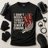 I DonT Need A Ticket To Your Shit Show Performance Shirt