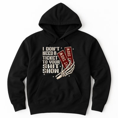 I DonT Need A Ticket To Your Shit Show Hoodie