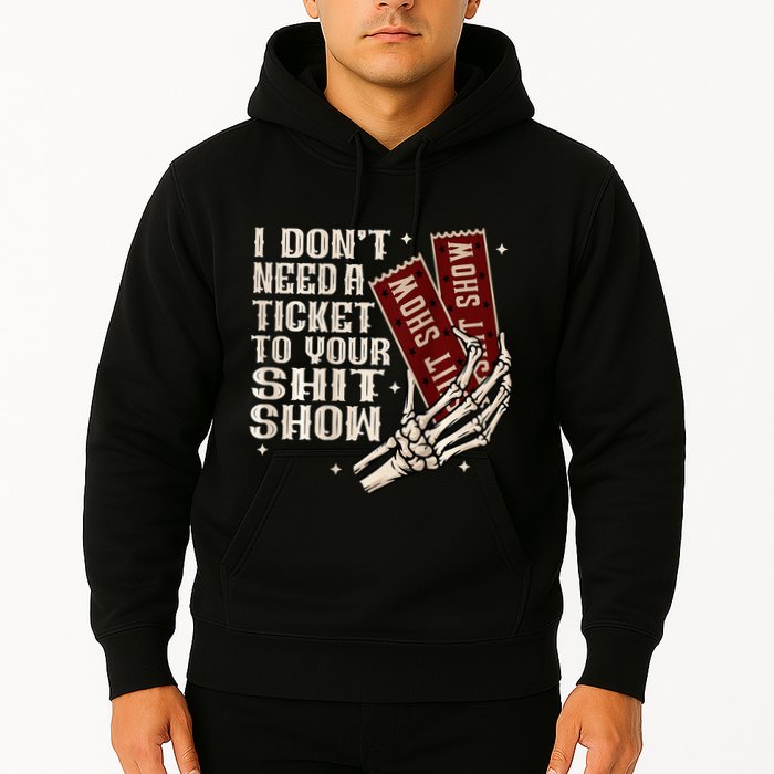 I DonT Need A Ticket To Your Shit Show Hoodie