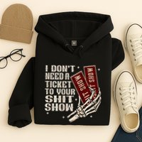 I DonT Need A Ticket To Your Shit Show Hoodie