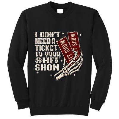 I DonT Need A Ticket To Your Shit Show Sweatshirt