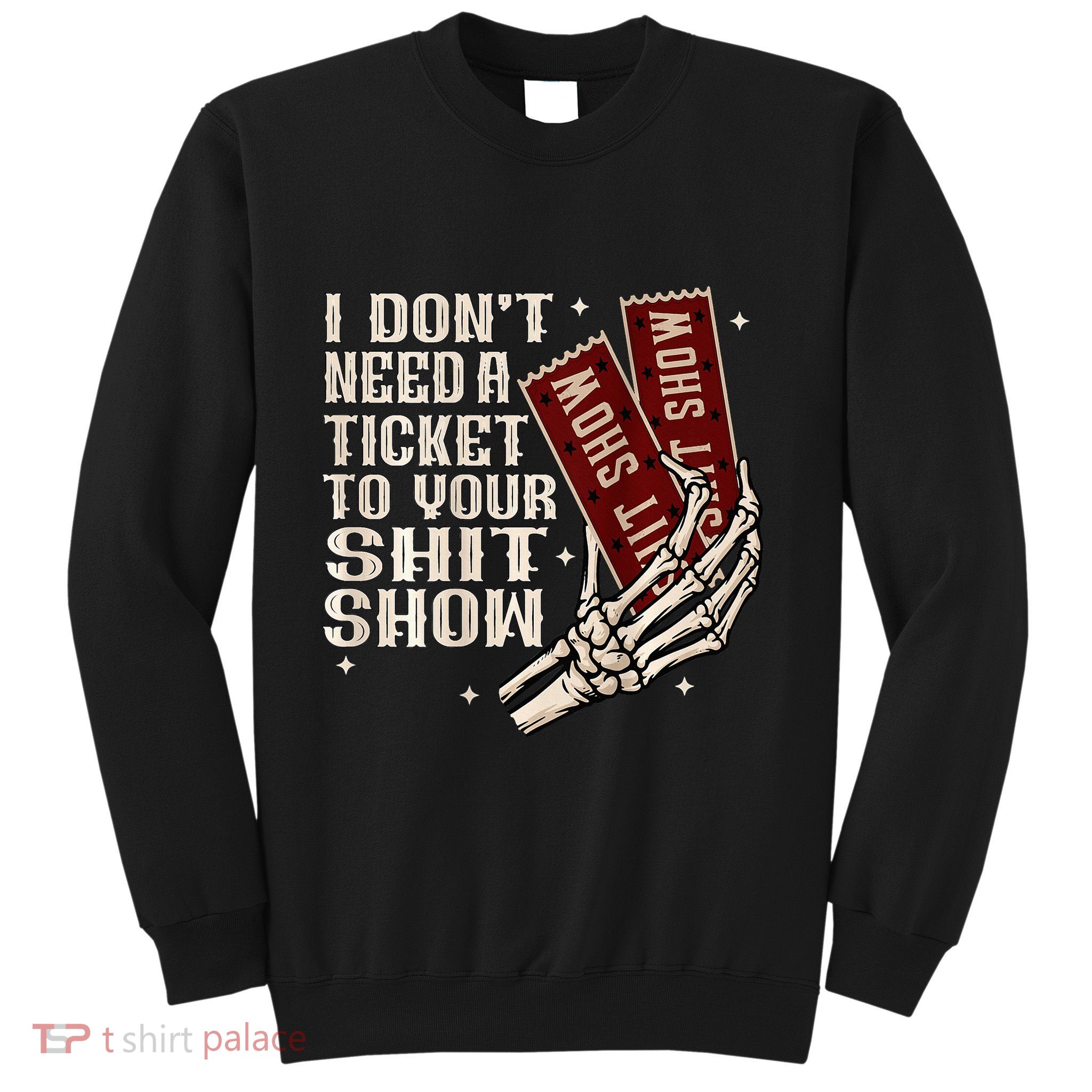 I DonT Need A Ticket To Your Shit Show Sweatshirt