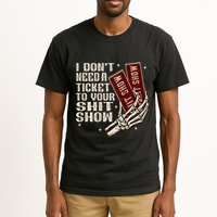 I DonT Need A Ticket To Your Shit Show Tall T-Shirt