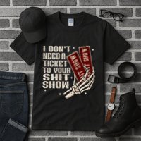 I DonT Need A Ticket To Your Shit Show Tall T-Shirt