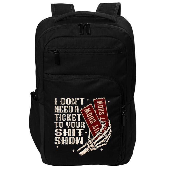 I DonT Need A Ticket To Your Shit Show Impact Tech Backpack