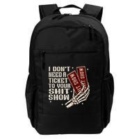 I DonT Need A Ticket To Your Shit Show Backpack