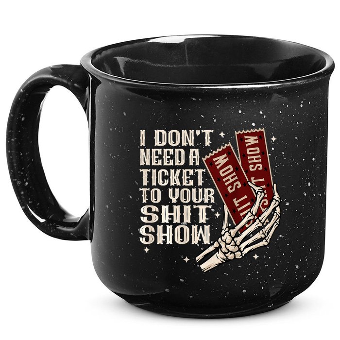 I DonT Need A Ticket To Your Shit Show 15oz Campfire Ceramic Mug