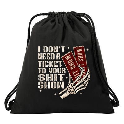 I DonT Need A Ticket To Your Shit Show Drawstring Bag