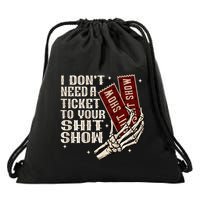 I DonT Need A Ticket To Your Shit Show Drawstring Bag