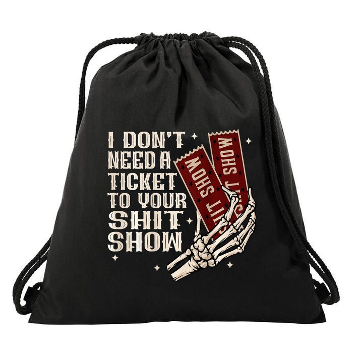 I DonT Need A Ticket To Your Shit Show Drawstring Bag