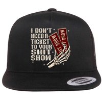 I DonT Need A Ticket To Your Shit Show Flat Bill Trucker Hat