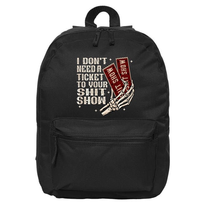 I DonT Need A Ticket To Your Shit Show 16 in Basic Backpack