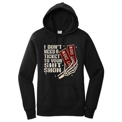 I DonT Need A Ticket To Your Shit Show Women's Pullover Hoodie