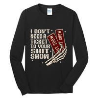 I DonT Need A Ticket To Your Shit Show Tall Long Sleeve T-Shirt