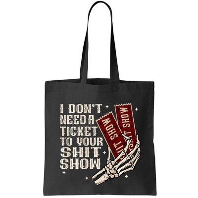 I DonT Need A Ticket To Your Shit Show Bag