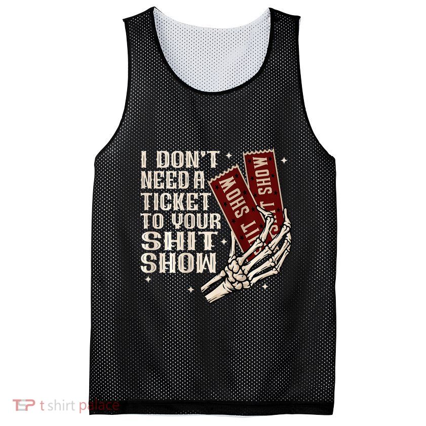 I DonT Need A Ticket To Your Shit Show Mesh Reversible Basketball Jersey Tank