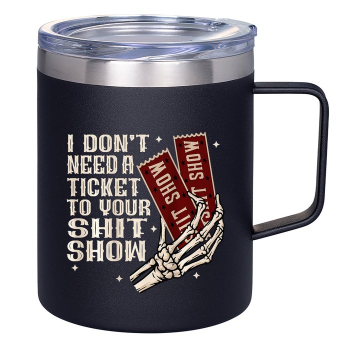I DonT Need A Ticket To Your Shit Show 12oz Stainless Steel Coffee Mug