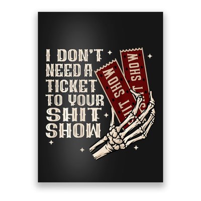 I DonT Need A Ticket To Your Shit Show Poster