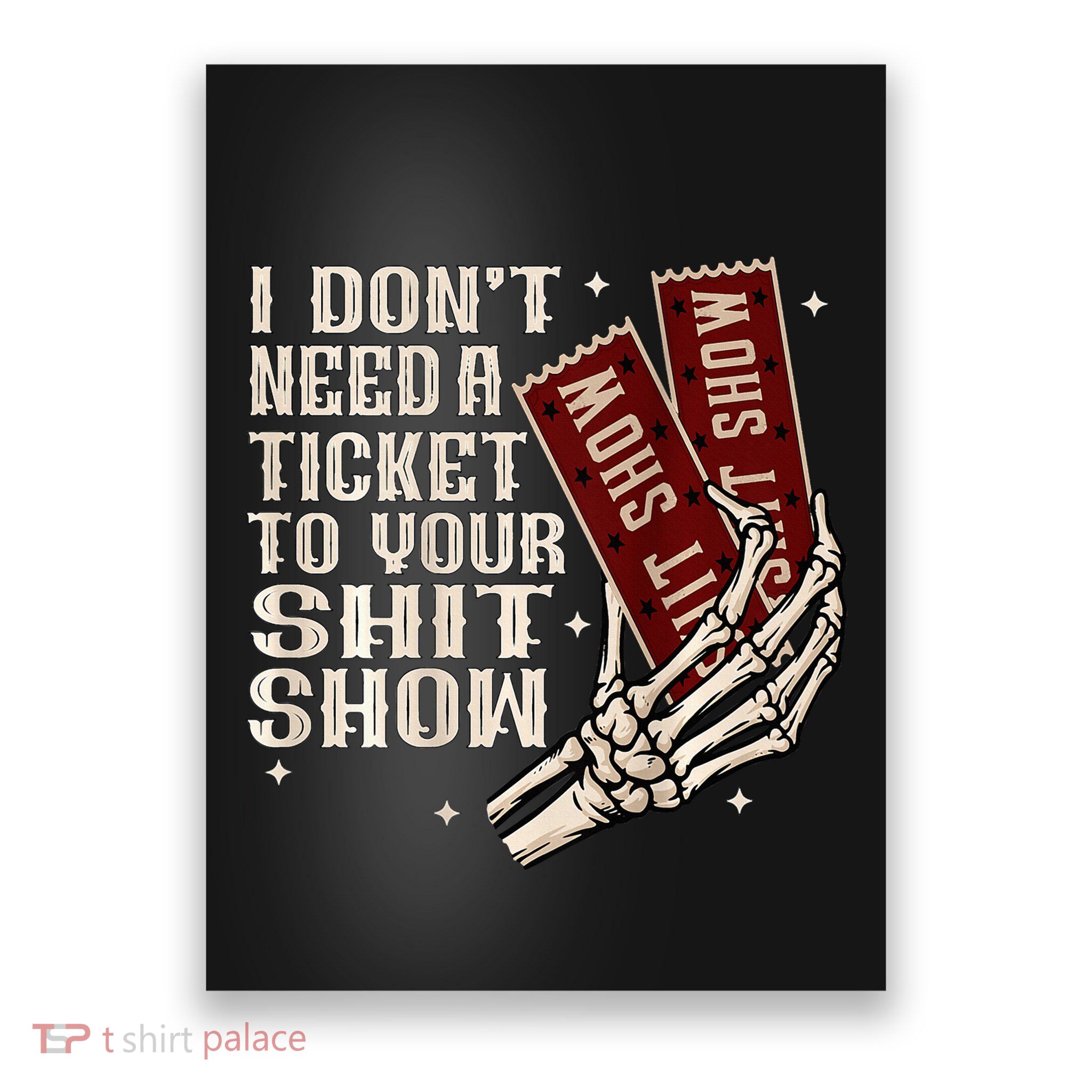 I DonT Need A Ticket To Your Shit Show Poster
