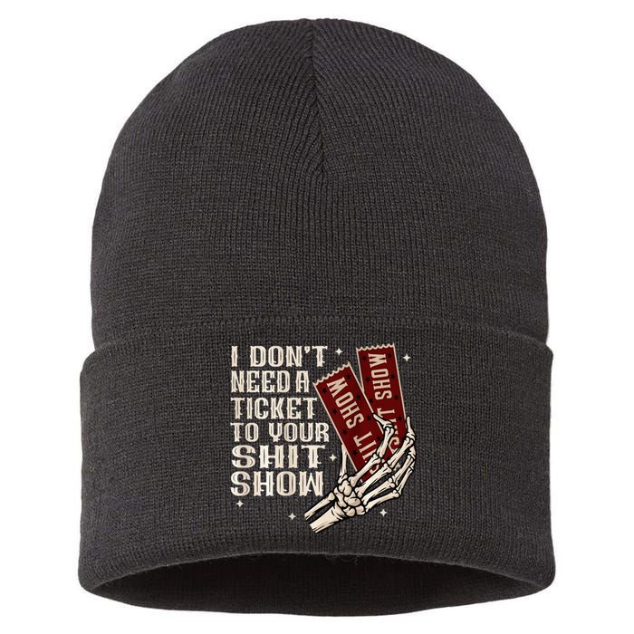 I DonT Need A Ticket To Your Shit Show Sustainable Knit Beanie