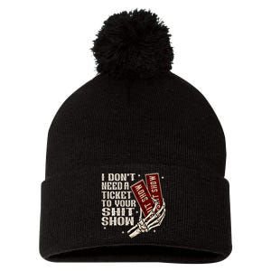 I DonT Need A Ticket To Your Shit Show Pom Pom 12in Knit Beanie