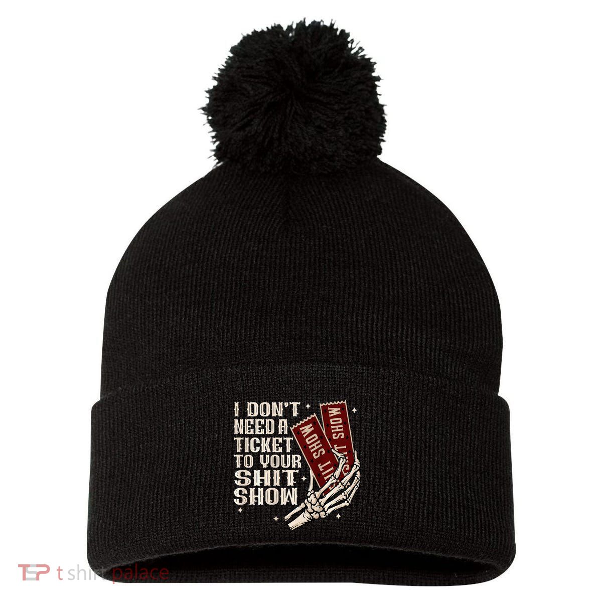 I DonT Need A Ticket To Your Shit Show Pom Pom 12in Knit Beanie