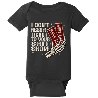 I DonT Need A Ticket To Your Shit Show Baby Bodysuit