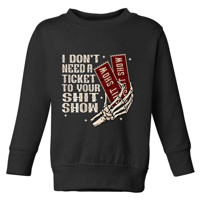 I DonT Need A Ticket To Your Shit Show Toddler Sweatshirt