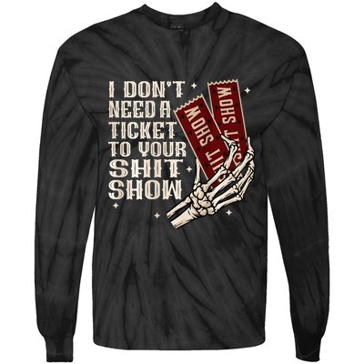 I DonT Need A Ticket To Your Shit Show Tie-Dye Long Sleeve Shirt