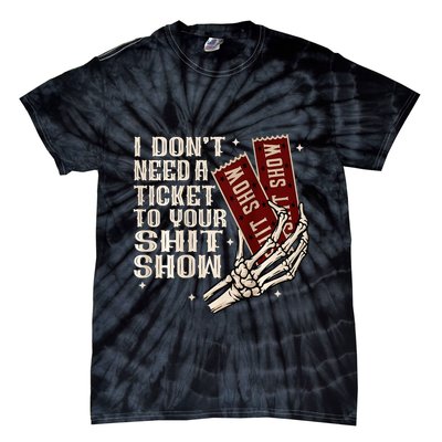 I DonT Need A Ticket To Your Shit Show Tie-Dye T-Shirt