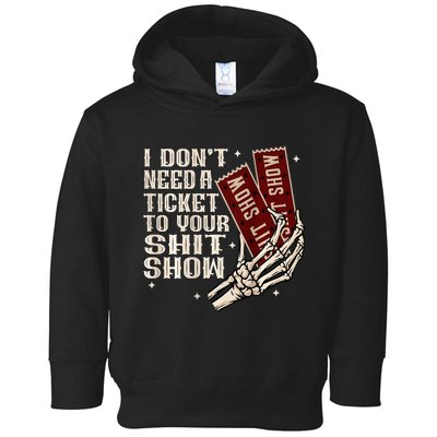 I DonT Need A Ticket To Your Shit Show Toddler Hoodie
